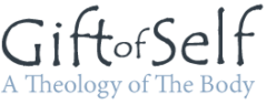 Gift of Self – A Theology of the Body